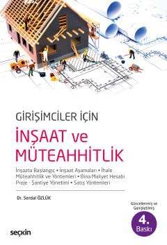 Seçkin Yayıncılık Girişimciler İçin İnşaat ve Müteahhitlik İnşaata Başlangıç - İnşaat Aşamaları - İhale Müteahhitlik ve Yöntemleri - Bina Maliyet Hesabı Proje - Şantiye Yönetimi - 1