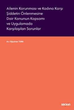 Seçkin Yayıncılık Ailenin Korunması ve Kadına Karşı Şiddetin Önlenmesine Dair Kanunun Kapsamı ve Uygulamada Karşılaşılan Sorunlar - 1