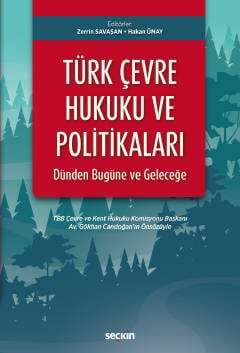 Seçkin Yayıncılık Türk Çevre Hukuku ve Politikaları: Dünden Bugüne ve Geleceğe TBB Çevre ve Kent Hukuku Komisyonu Başkanı Av.Gökhan Candoğanın Önsözüyle - 1