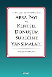 Seçkin Yayıncılık - Seçkin Yayıncılık Kat Mülkiyeti Kanunu KapsamındaArsa Payı ve Kentsel Dönüşüm Sürecine Yansımaları