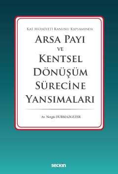 Seçkin Yayıncılık Kat Mülkiyeti Kanunu KapsamındaArsa Payı ve Kentsel Dönüşüm Sürecine Yansımaları - 1