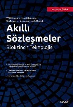 Seçkin Yayıncılık TBK Kapsamında Geleneksel Sözleşmeler İle Mukayeseli OlarakAkıllı Sözleşmeler - Blokzincir Teknolojisi - 1