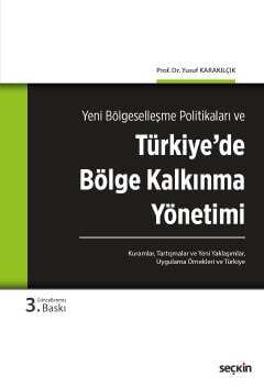 Seçkin Yayıncılık Yeni Bölgeselleşme Politikaları ve Türkiyede Bölge Kalkınma Yönetimi Kuramlar, Tartışmalar, Yeni Yaklaşımlar, Uygulama Örnekleri ve Türkiye - 1