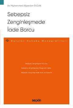 Seçkin Yayıncılık Sebepsiz Zenginleşmede İade Borcu - Borçlar Hukuku Monografileri - - 1
