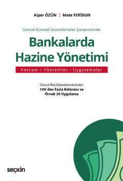 Seçkin Yayıncılık Güncel Küresel Düzenlemeler ÇerçevesindeBankalarda Hazine Yönetimi Kavram - Yöntemler - Uygulamalar - 1
