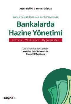 Seçkin Yayıncılık Güncel Küresel Düzenlemeler ÇerçevesindeBankalarda Hazine Yönetimi Kavram - Yöntemler - Uygulamalar - 1