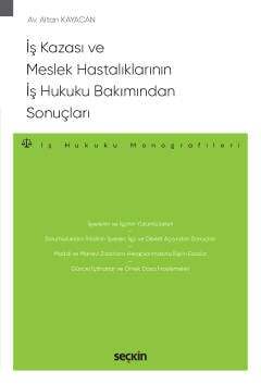 Seçkin Yayıncılık İş Kazası ve Meslek Hastalıklarının İş Hukuku Bakımından Sonuçları - İş Hukuku Monografileri - - 1