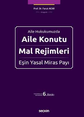 Seçkin Yayıncılık Aile HukukumuzdaAile Konutu - Mal Rejimleri ve Eşin Yasal Miras Payı - 1