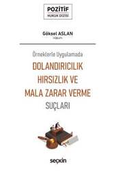 Seçkin Yayıncılık Örneklerle UygulamadaDolandırıcılık, Hırsızlık ve Mala Zarar Verme Suçları Pozitif Hukuk Dizisi - 1