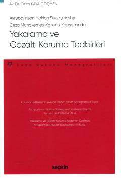 Seçkin Yayıncılık Avrupa İnsan Hakları Sözleşmesi ve Ceza Muhakemesi Kanunu KapsamındaYakalama ve Gözaltı Koruma Tedbirleri & Ceza Hukuku Monografileri - 1