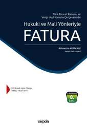 Seçkin Yayıncılık Türk Ticaret Kanunu ve Vergi Usul Kanunu ÇerçevesindeHukuki ve Mali Yönleriyle Fatura - 1