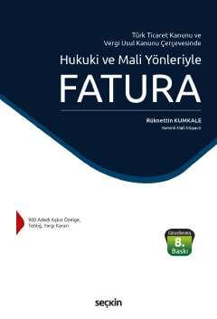 Seçkin Yayıncılık Türk Ticaret Kanunu ve Vergi Usul Kanunu ÇerçevesindeHukuki ve Mali Yönleriyle Fatura - 1