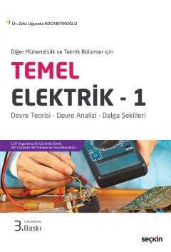 Seçkin Yayıncılık Diğer Mühendislik ve Teknik Bölümleri içinTemel Elektrik - 1 Devre Teorisi - Devre Analizi - Dalga Şekilleri - 1