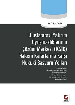 Seçkin Yayıncılık Uluslararası Yatırım Uyuşmazlıklarının Çözüm Merkezi ICSID Hakem Kararlarına Karşı Hukuki Başvuru Yolları - 2