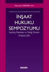 Seçkin Yayıncılık İnşaat Hukuku Sempozyumu Seçilmiş Makaleler ve Tebliğ Özetleri - 2