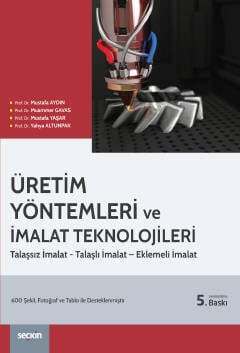 Seçkin Yayıncılık Üretim Yöntemleri ve İmalat Teknolojileri Talaşsız İmalat – Talaşlı İmalat – Eklemeli İmalat - 2