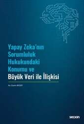 Seçkin Yayıncılık Yapay Zekanın Sorumluluk Hukukundaki Konumu ve Büyük Veri ile İlişkisi - 2