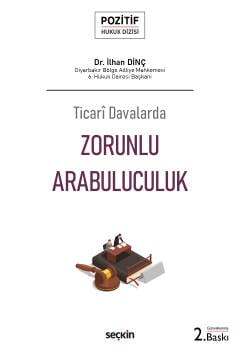 Seçkin Yayıncılık Ticarî Davalarda Zorunlu Arabuluculuk – Pozitif Hukuk Dizisi - 2