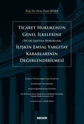 Seçkin Yayıncılık Ticaret Hukukunun Genel İlkelerine Ticari İşletme Hukukuna İlişkin Emsal Yargıtay Kararlarının Değerlendirilmesi - 2