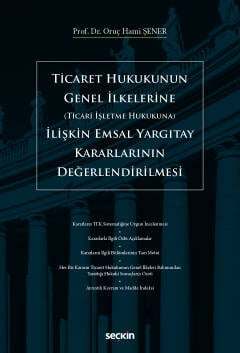 Seçkin Yayıncılık Ticaret Hukukunun Genel İlkelerine Ticari İşletme Hukukuna İlişkin Emsal Yargıtay Kararlarının Değerlendirilmesi - 2