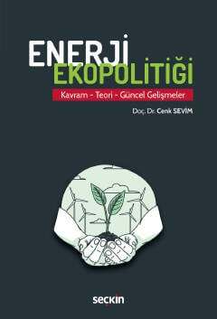 Seçkin Yayıncılık Enerji Ekopolitiği Kavram – Teori – Güncel Gelişmeler