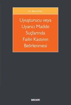 Seçkin Yayıncılık Uyuşturucu veya Uyarıcı Madde Suçlarında Failin Kastının Belirlenmesi - 2