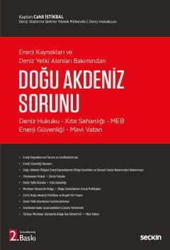 Seçkin Yayıncılık Enerji Kaynakları ve Deniz Yetki Alanları Bakımından Doğu Akdeniz Sorunu Deniz Hukuku – Kıta Sahanlığı – MEB–Enerji Güvenliği – Mavi Vatan - 2