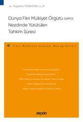 Seçkin Yayıncılık Dünya Fikri Mülkiyet Örgütü WIPO Nezdinde Yürütülen Tahkim Süreci – Fikri Mülkiyet Hukuku Monografileri - 2