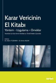 Seçkin Yayıncılık Yöneticiler İçin Karar Verme Teknikleri ve Örnek Problem Çözümleri Karar Vericinin El Kitabı Yöntem – Uygulama – Örnekler - 2