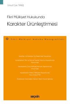 Seçkin Yayıncılık Fikri Mülkiyet Hukukunda Karakter Ürünleştirmesi – Fikri Mülkiyet Hukuku Monografileri - 2