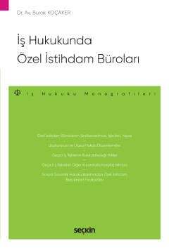 Seçkin Yayıncılık İş Hukukunda Özel İstihdam Büroları – İş Hukuku Monografileri - 2