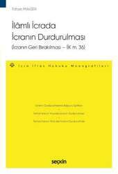 Seçkin Yayıncılık İlâmlı İcrada İcranın Durdurulması İcranın Geri Bırakılması - İİK m. 36 - İcra ve İflas Hukuku Monografileri - - 2