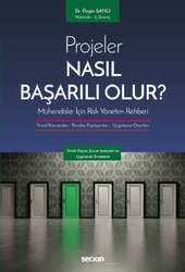 Seçkin Yayıncılık Projeler Nasıl Başarılı Olur Mühendisler İçin Risk Yönetim Rehberi Temel Kavramlar - Tecrübe Paylaşımları - Uygulama Önerileri - 2