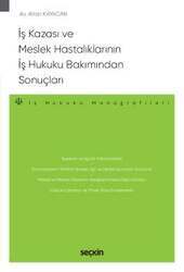 Seçkin Yayıncılık İş Kazası ve Meslek Hastalıklarının İş Hukuku Bakımından Sonuçları - İş Hukuku Monografileri - - 2