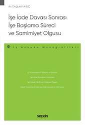 Seçkin Yayıncılık İşe İade Davası Sonrası İşe Başlama Süreci ve Samimiyet Olgusu - İş Hukuku Monografileri - - 2