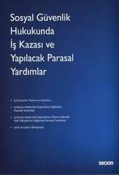 Seçkin Yayıncılık Sosyal Güvenlik Hukukunda İş Kazası ve Yapılacak Parasal Yardımlar - 2