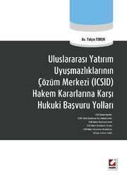 Seçkin Yayıncılık Uluslararası Yatırım Uyuşmazlıklarının Çözüm Merkezi ICSID Hakem Kararlarına Karşı Hukuki Başvuru Yolları - 1