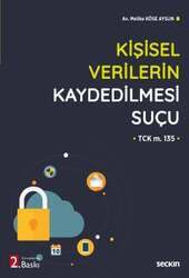 Seçkin Yayıncılık Kişisel Verilerin Kaydedilmesi Suçu TCK m. 135 - 1