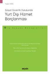 Seçkin Yayıncılık Sosyal Güvenlik HukukundaYurt Dışı Hizmet Borçlanması – İş Hukuku Monografileri - 1