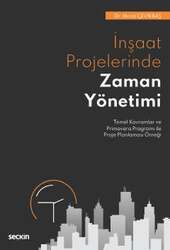 Seçkin Yayıncılık İnşaat Projelerinde Zaman Yönetimi Temel Kavramlar ve Primavera Programı ile Proje Planlaması Örneği - 1