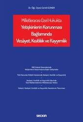 Seçkin Yayıncılık Milletlerarası Özel Hukukta Yetişkinlerin Korunması Bağlamında Vesâyet, Kısıtlılık ve Kayyımlık - 1