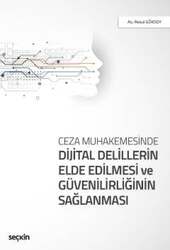 Seçkin Yayıncılık - Seçkin Yayıncılık Ceza MuhakemesindeDijital Delillerin Elde Edilmesi ve Güvenilirliğinin Sağlanması