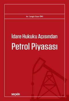 Seçkin Yayıncılık İdare Hukuku Açısından Petrol Piyasası
