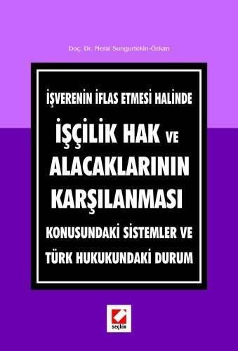 Seçkin Yayıncılık İşçilik Hak ve Alacaklarının Karşılanması Konusundaki Sistemler ve Türk Hukukundaki Durum