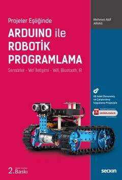Seçkin Yayıncılık Projeler EşliğindeArduino ile Robotik Programlama Sensörler - Veri İletişimi - Wifi, Bluetooth, IR