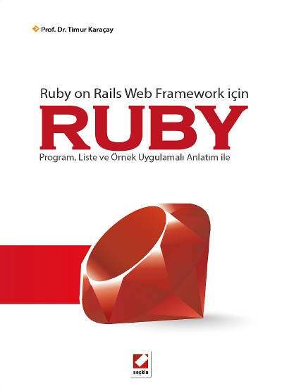 Seçkin Yayıncılık Ruby on Rails Web Framework içinRUBY Program, Liste ve Örnek Uygulamalı Anlatım ile