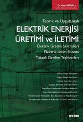 Seçkin Yayıncılık - Seçkin Yayıncılık Teorik ve UygulamalıElektrik Enerjisi Üretimi ve İletimi Elektrik Üretim Santralleri - Elektrik İletim Sistemi Yüksek Gerilim Teçhizatları