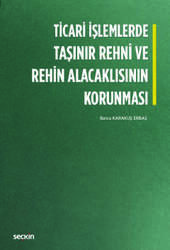 Seçkin Yayıncılık - Seçkin Yayıncılık Ticari İşlemlerde Taşınır Rehni ve Rehin Alacaklısının Korunması