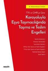 Seçkin Yayıncılık - Seçkin Yayıncılık TTK ve CMRye GöreKarayoluyla Eşya Taşımacılığında Taşıma ve Teslim Engelleri