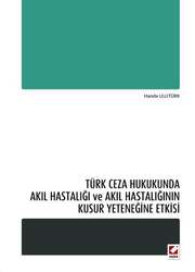 Seçkin Yayıncılık - Seçkin Yayıncılık Türk Ceza Hukukunda Akıl Hastalığı ve Akıl Hastalığının Kusur Yeteneğine Etkisi